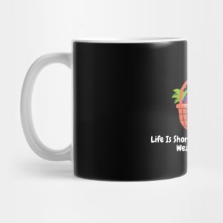 Life Is Short, Eat The Fruit And Wear The Shirt! Mug